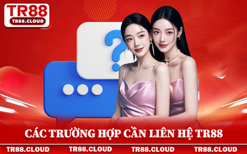 Các trường hợp cần liên hệ Tr88 thường gặp
