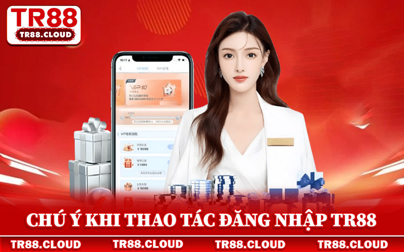 Đăng Nhập Tr88 - Khởi Đầu Cuộc Chơi Đỉnh Cao Tại Nhà Cái 3 Chú ý khi thao tác đăng nhập Tr88 trên thiết bị