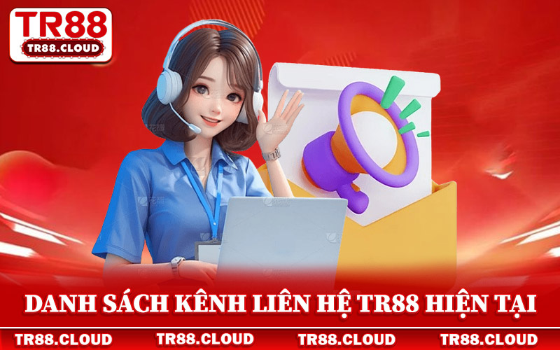 Danh sách kênh liên hệ Tr88 thường gặp hiện tại