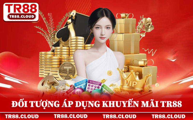 Khuyến Mãi Tr88 - Cẩm Nang Ưu Đãi Mới Cập Nhật Năm 2026 1 Đối tượng và phạm vi áp dụng khuyến mãi Tr88