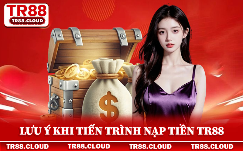 Nạp Tiền Tr88 - Cách Gửi Vốn Thông Minh Trong Năm 2026 3 Lưu ý giúp tiến trình nạp tiền Tr88 không xảy ra rủi ro