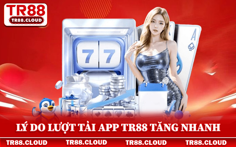 Tải App Tr88 - Ứng Dụng Cá Cược Hiện Đại Nhất Châu Á 4 Lý do lượt tải app Tr88 tăng nhanh trong năm 2026