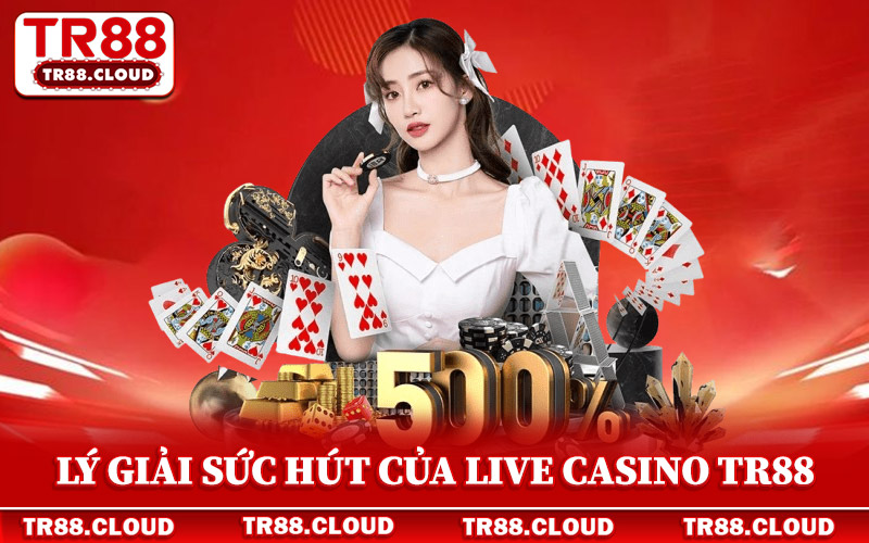 Live Casino Tr88 - Khám Phá Top Bàn Livestream Đẳng Cấp 3 Lý giải sức hút mạnh mẽ của chuyên mục live casino Tr88