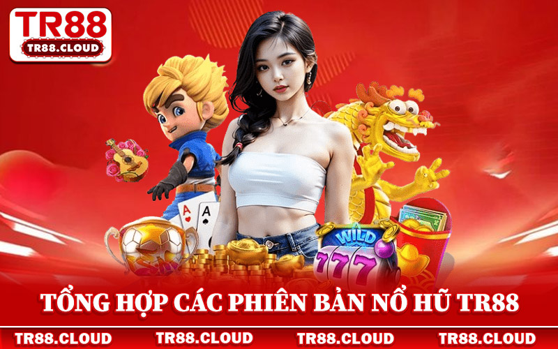 Nổ Hũ Tr88 - Khám Phá 5 Tựa Game Đỉnh Cao Tại Website 3 Tổng hợp các phiên bản nổ hũ Tr88 được yêu thích nhất